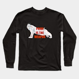 Pride is the weapon, Lynx, Big cat, endangered animal Long Sleeve T-Shirt